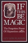 IF THIS BE MAGIC: The Forgotten Power of Hypnotism